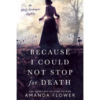 Because I Could Not Stop for Death - (Emily Dickinson Mystery) by  Amanda Flower (Paperback)