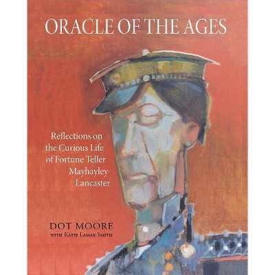 Oracle of the Ages - by  Dot Moore & Katie LaMar Smith (Paperback)