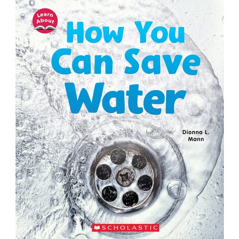 How You Can Save Water (Learn About: Water) - (Learn about) by  Dionna L Mann (Paperback) - image 1 of 1