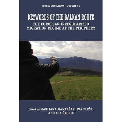Keywords of the European Irregularized Migration Regime - (Forced Migration) by  Marijana Hamersak & Iva Plese & Tea Skokic (Hardcover)
