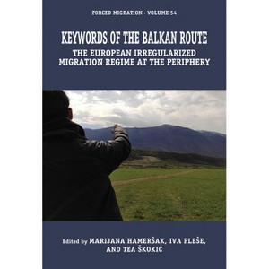 Keywords of the European Irregularized Migration Regime - (Forced Migration) by  Marijana Hamersak & Iva Plese & Tea Skokic (Hardcover) - 1 of 1