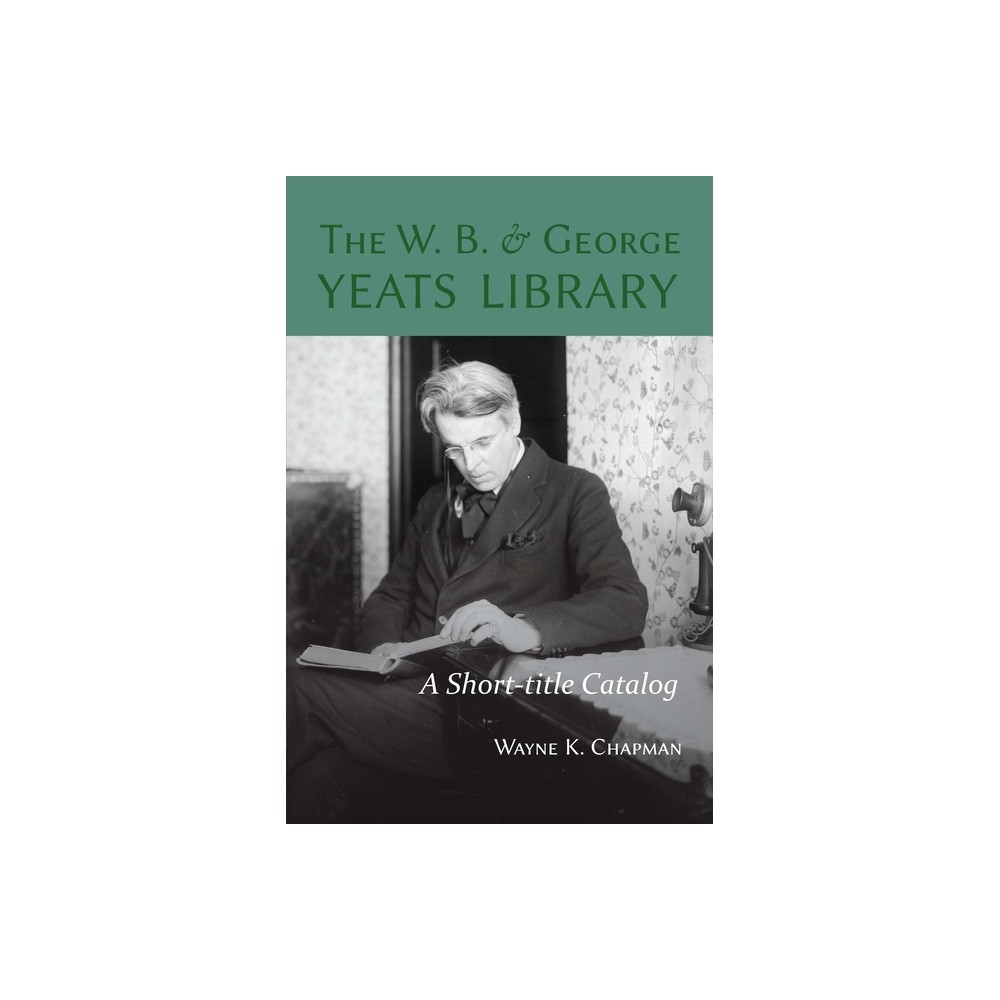 The W. B. and George Yeats Library - by Wayne K Chapman (Paperback)