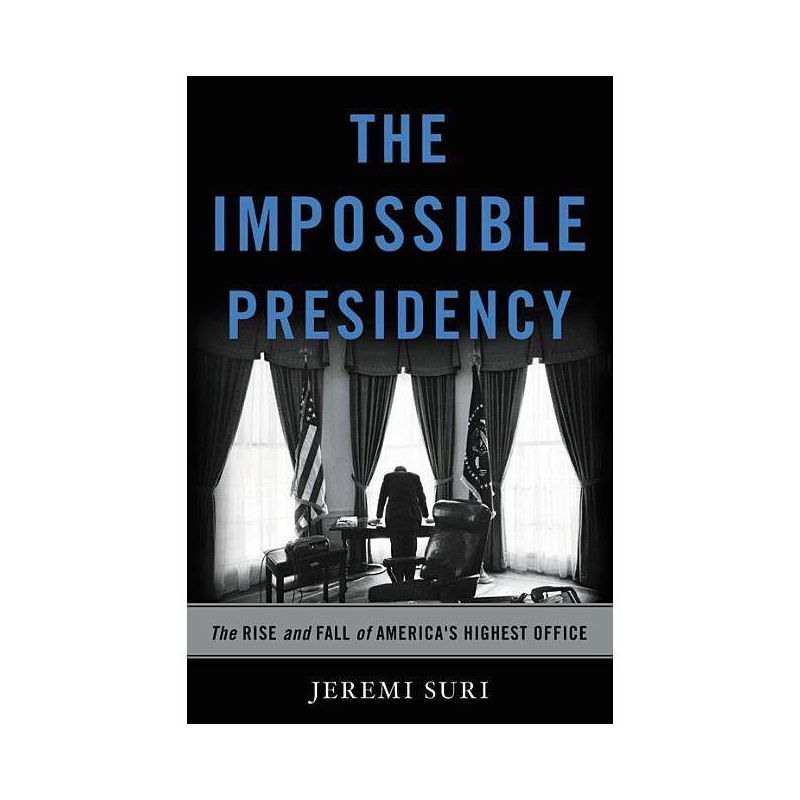 The Impossible Presidency - by  Jeremi Suri (Hardcover), 1 of 2