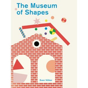The Museum of Shapes - by  Sven Volker (Hardcover) - 1 of 1