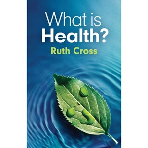 What Is Health? - by  Ruth Cross (Paperback) - 1 of 1