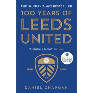 100 Years of Leeds United - by  Daniel Chapman (Paperback) - 1 of 1