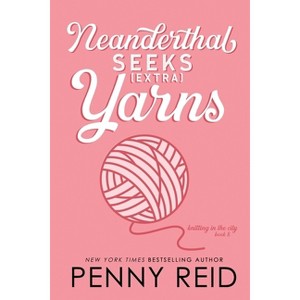 Neanderthal Seeks Extra Yarns - (Knitting in the City) by  Penny Reid (Paperback) - 1 of 1