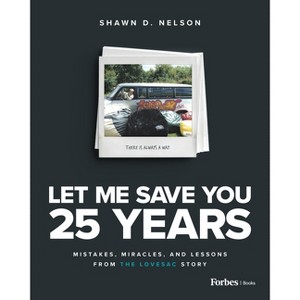 Let Me Save You 25 Years - by  Shawn D Nelson (Hardcover) - 1 of 1