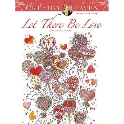 Creative Haven: Let There Be Love Coloring Book - (Creative Haven Coloring Books) by  Alexandra Cowell (Paperback)