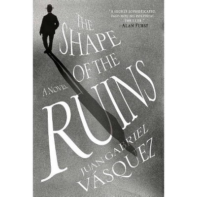 The Shape of the Ruins - by  Juan Gabriel Vasquez (Paperback)