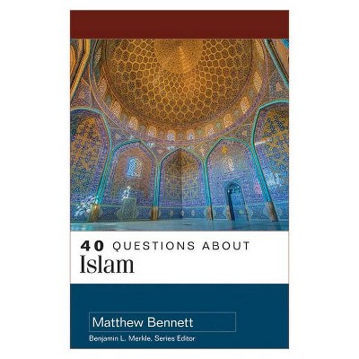 40 Questions about Islam - by  Matthew Bennett & Matthew Aaron Bennett (Paperback)