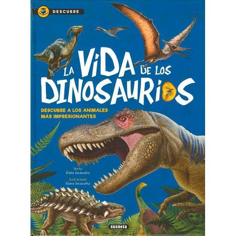 La Vida De Los Dinosaurios - (descubre) By Susaeta Publishing (hardcover) :  Target