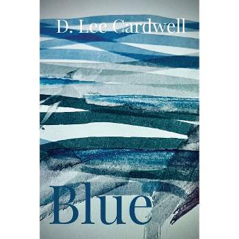 Blue - by  D Lee Cardwell (Paperback)