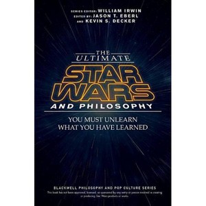 The Ultimate Star Wars and Philosophy - (Blackwell Philosophy and Pop Culture) by  Jason T Eberl & Kevin S Decker & William Irwin (Paperback) - 1 of 1