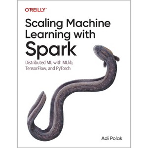 Scaling Machine Learning with Spark - by  Adi Polak (Paperback) - 1 of 1