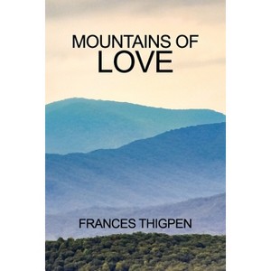 Mountains of Love - by  Frances Thigpen (Paperback) - 1 of 1