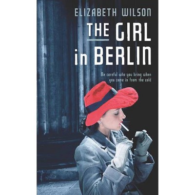 The Girl in Berlin - by  Elizabeth Wilson (Paperback)