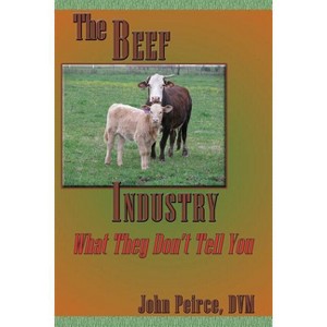 The Beef Industry - by  John Peirce (Paperback) - 1 of 1