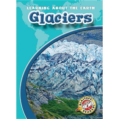 Glaciers - (Learning about the Earth) by  Colleen Sexton (Paperback)