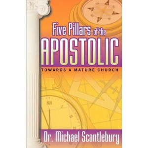 Five Pillars of the Apostolic - by  Michael Scantlebury (Paperback) - 1 of 1
