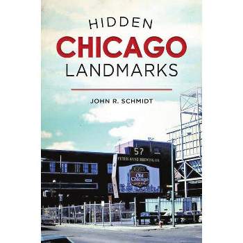 Hidden Chicago Landmarks - by  John R Schmidt (Paperback)
