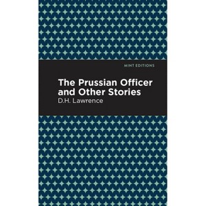 The Prussian Officer and Other Stories - (Mint Editions (Short Story Collections and Anthologies)) by  D H Lawrence (Paperback) - 1 of 1