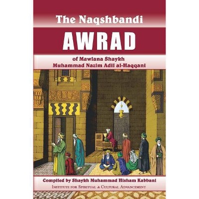 Naqshbandi Awrad of Mawlana Shaykh Muhammad Nazim Adil al-Haqqani - 2nd Edition by  Shaykh Hisham Kabbani (Paperback)