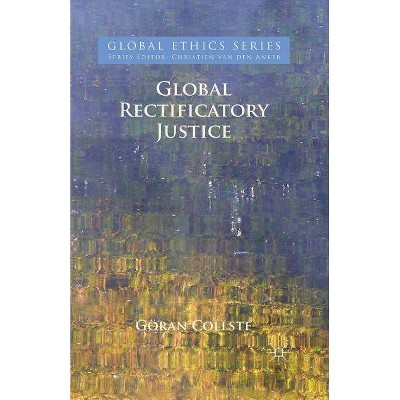 Global Rectificatory Justice - (Global Ethics) by  G Collste (Paperback)