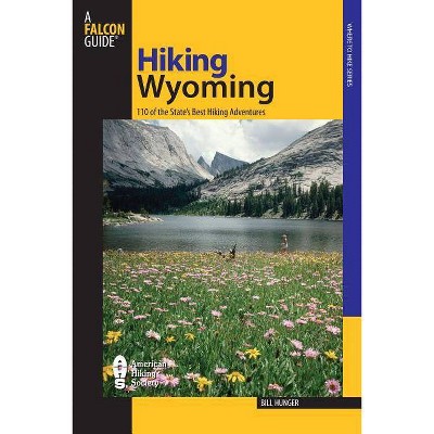 Hiking Wyoming - (State Hiking Guides) 2nd Edition by  Bill Hunger (Paperback)