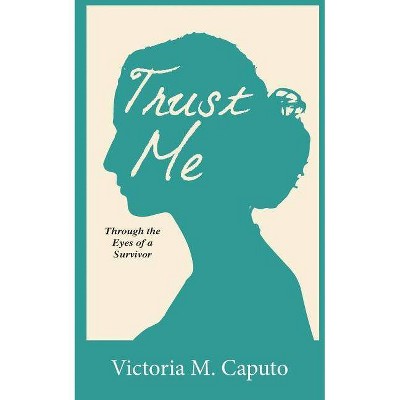 Trust Me - by  Victoria M Caputo (Paperback)