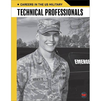  Technical Professionals - (Careers in the U.S. Military) by  J P Miller (Paperback) 