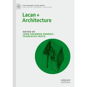 Lacan + Architecture - (Palgrave Lacan) by  John Shannon Hendrix & Francesco Proto (Hardcover) - 1 of 1
