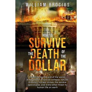 How to Survive the Death of the Dollar - by  William Brocius (Paperback) - 1 of 1