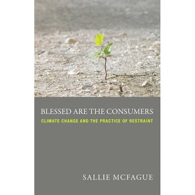 Blessed Are the Consumers - by  Sallie McFague (Paperback)