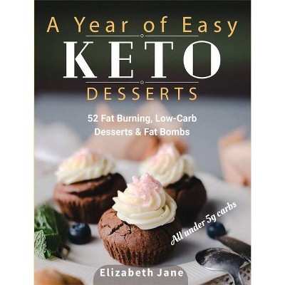 A Year of Easy Keto Desserts - by  Elizabeth Jane (Hardcover)