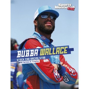 Bubba Wallace - (Sports Illustrated Kids Stars of Sports) by  Lisa A Crayton (Hardcover) - 1 of 1