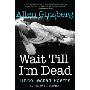 Wait Till I'm Dead - by  Allen Ginsberg (Paperback) - 1 of 1