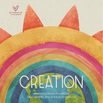 Creation - (Big Theology for Little Hearts) by  Devon Provencher (Board Book)
