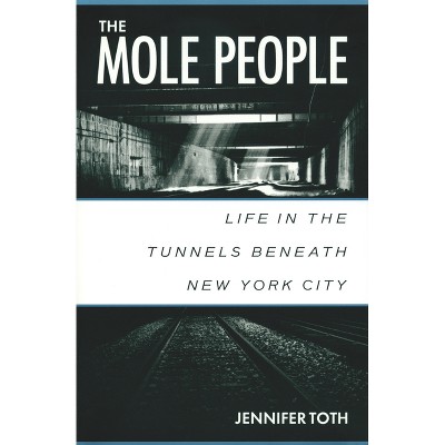 The Mole People - by  Jennifer Toth (Paperback)