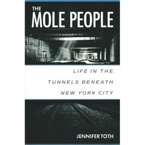 The Mole People - by  Jennifer Toth (Paperback) - 1 of 1