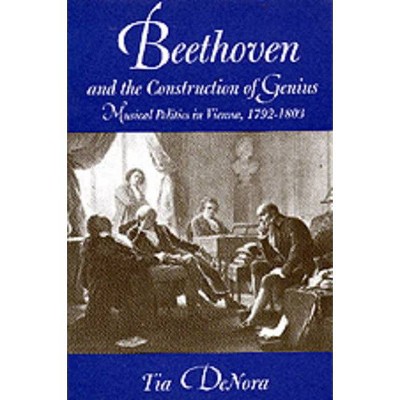 Beethoven and the Construction of Genius - by  Tia Denora (Paperback)