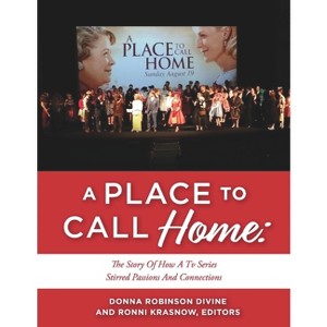 A Place to Call Home: The Story of How a TV Series Stirred Passions and Connections - by  Donna Robinson Divine & Ronni Krasnow (Paperback) - 1 of 1