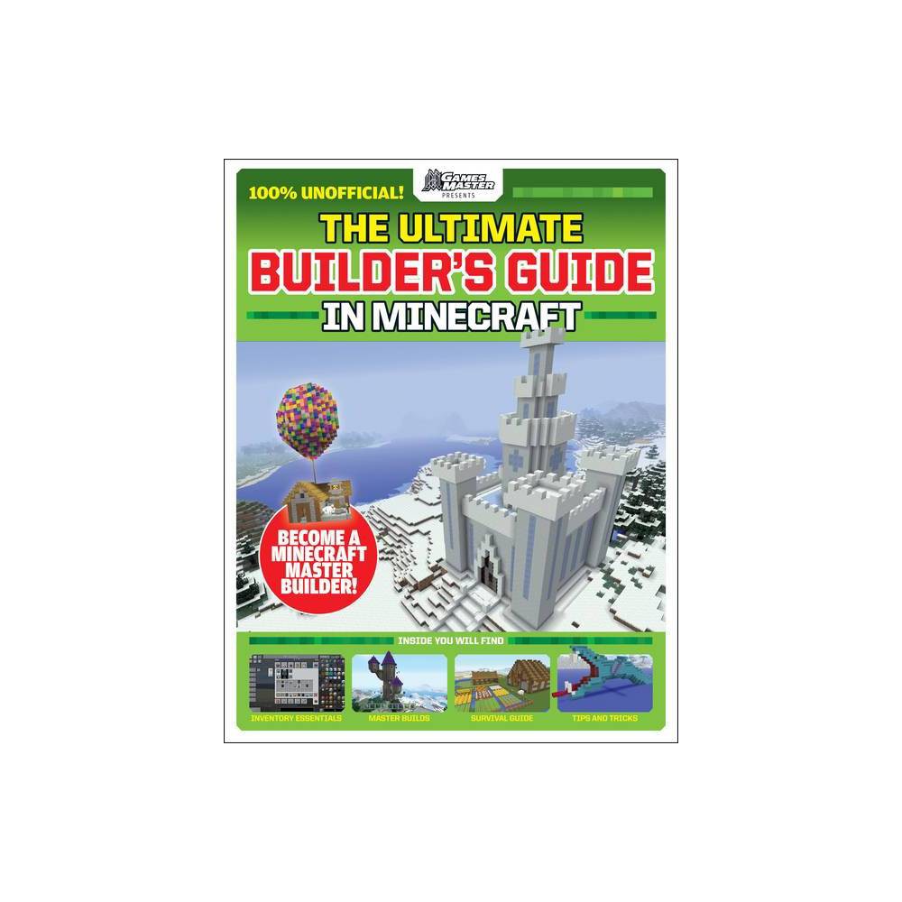 Gamesmasters Presents: The Ultimate Minecraft Builder's Guide - by Future Publishing (Paperback)