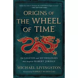 Origins of the Wheel of Time - by  Michael Livingston (Hardcover)