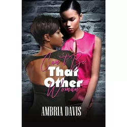 Can't Be That Other Woman - by  Ambria Davis (Paperback)