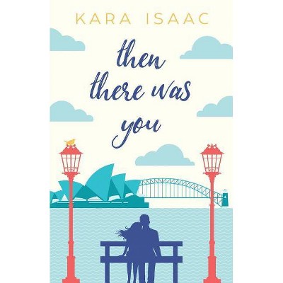 Then There Was You - by  Kara Isaac (Paperback)