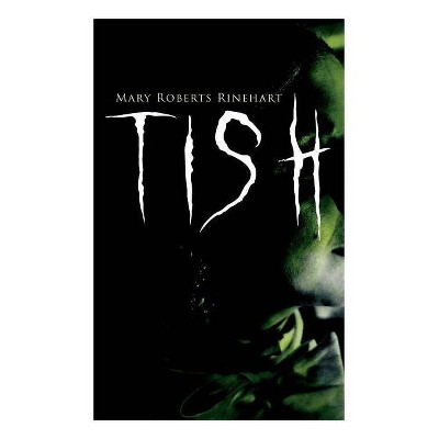 Tish - by  Mary Roberts Rinehart (Paperback)