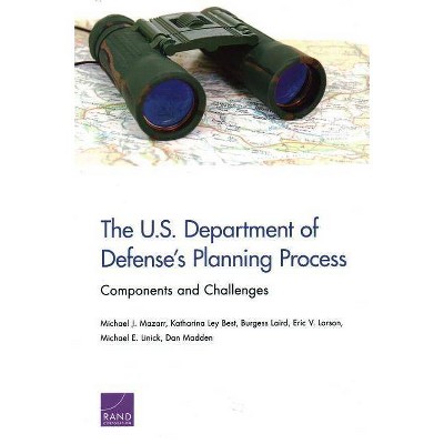 The U.S. Department of Defense's Planning Process - by  Michael J Mazarr & Katharina Ley Best & Burgess Laird (Paperback)