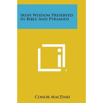 Irish Wisdom Preserved in Bible and Pyramids - by  Conor Macdari (Paperback)