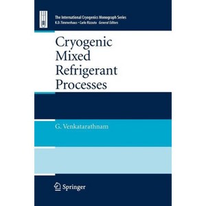 Cryogenic Mixed Refrigerant Processes - (International Cryogenics Monograph) by  Gadhiraju Venkatarathnam (Paperback) - 1 of 1